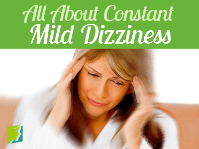 All About Constant Mild Dizziness