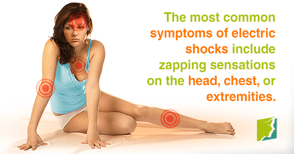 The most common symptoms of electric shocks include zapping sensations on the head, chest, or extremities