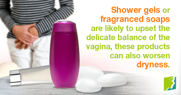 Shower gels or fragranced soaps are likely to upset the delicate balance of the vagina, these products can also worsen dryness.