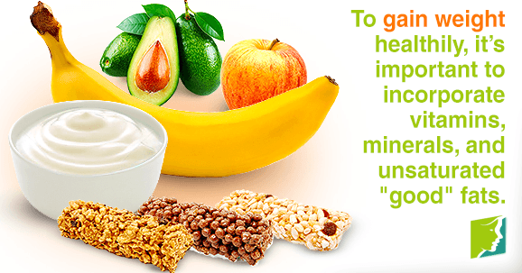 To gain weight healthily, it's important to incorporate vitamins, minerals, and unsaturated "good" fats.