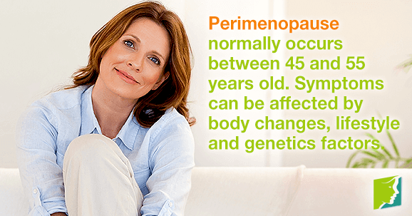 Perimenopause normally occurs between 45 and 55 years old. Symptoms can be affected by body changes, lifestyle and genetics factors.