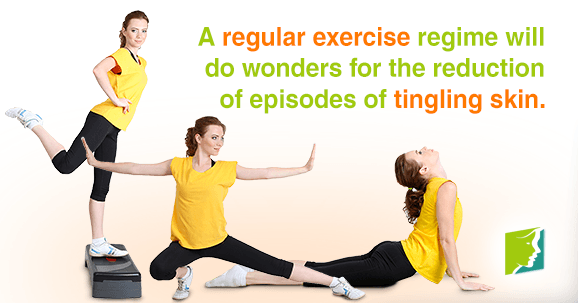 A regular exercise regime will do wonders for the reduction of episodes of tingling skin.