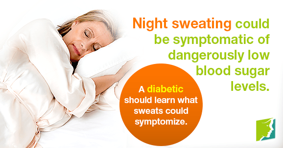 Night sweating could be symptomatic of dangerously low blood sugar levels.