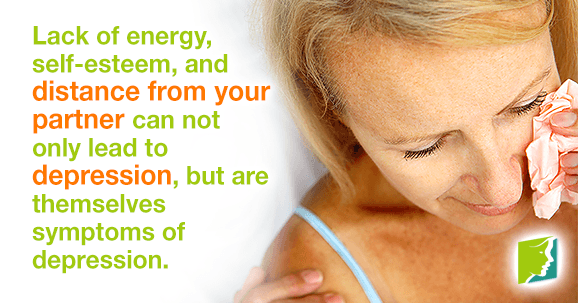 Lack of energy, self-esteem, and distance from your partner can not only lead to depression, but are themselves symptoms of depression.