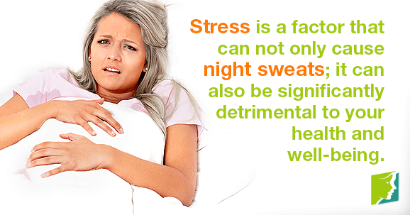 Stress is a factor that can not only cause night sweats