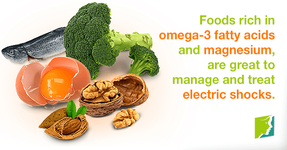 Foods rich in omega-3 fatty acids and magnesium are great to manage and treat electric shock sensations.