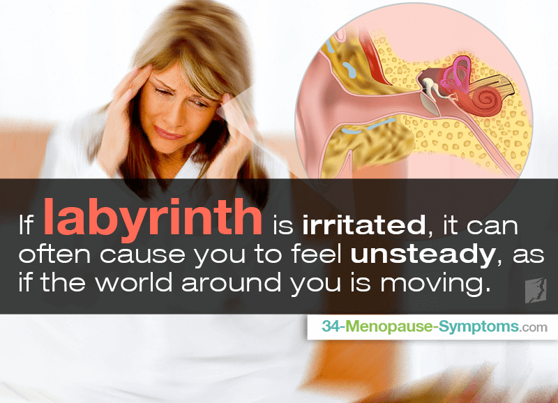 If labyrinth is irritated, it can often cause you to feel unsteady, as if the world around you is moving.