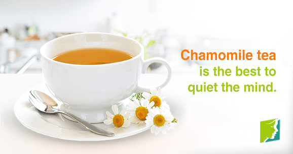 Chamomile tea is the best to quiet the mind.