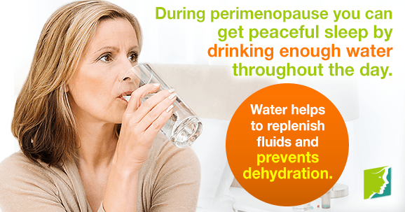 During perimenopause, you can get peaceful sleep by drinking enough water throughout the day