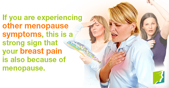 If you are experiencing other menopause symptoms, this is a strong sign that your breast pain is also because of menopause.