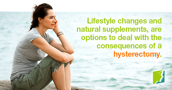 Lifestyle changes and natural supplements, are options to deal with the consequences of a hysterectomy.