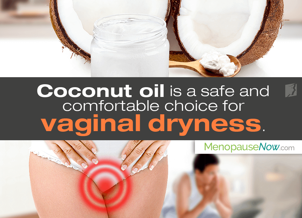 Coconut oil is a safe and comfortable choice for vaginal dryness.