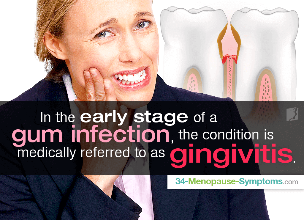 In the early stage of  a gum infection, the condition is medically referred to as gingivitis.