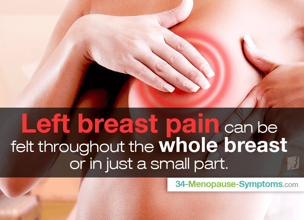 Left breast pain can be felt throughout the whole breast or in just a small part.
