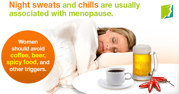 Night sweats and chills are usually associated with menopause.