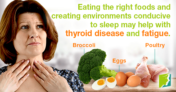 Eating the right foods and creating environments conducive to sleep may help with thyroid disease and fatigue.