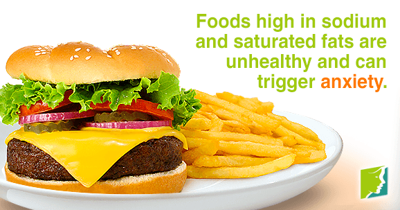  Foods high in sodium and saturated fats are unhealthy and can trigger anxiety